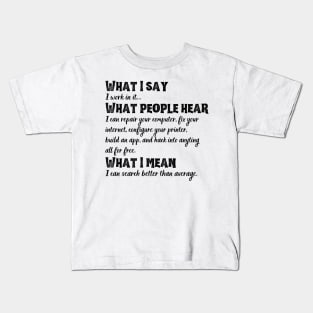 What I say, what people hear funny tech support sysadmin geek nerd Kids T-Shirt